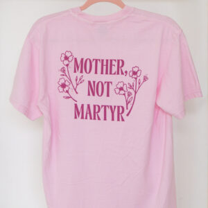 Mother Not Martyr Flowers T-Shirts