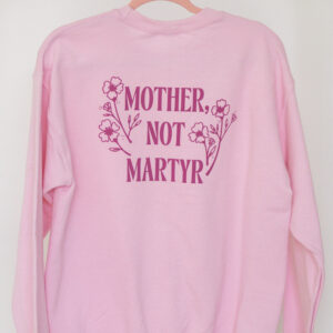 Mother Not Martyr Flowers Sweatshirts
